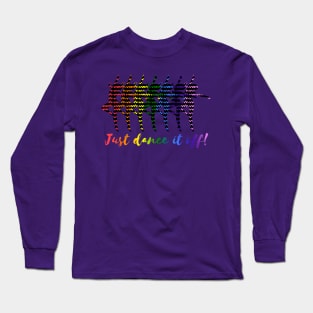 Radiate Positivity With Dance Just dance it off Long Sleeve T-Shirt